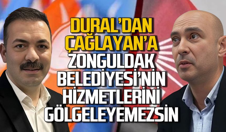 Devrim Dural: “Çağlayan Zonguldak Belediyesi’nin hizmetlerini gölgeleyemez”