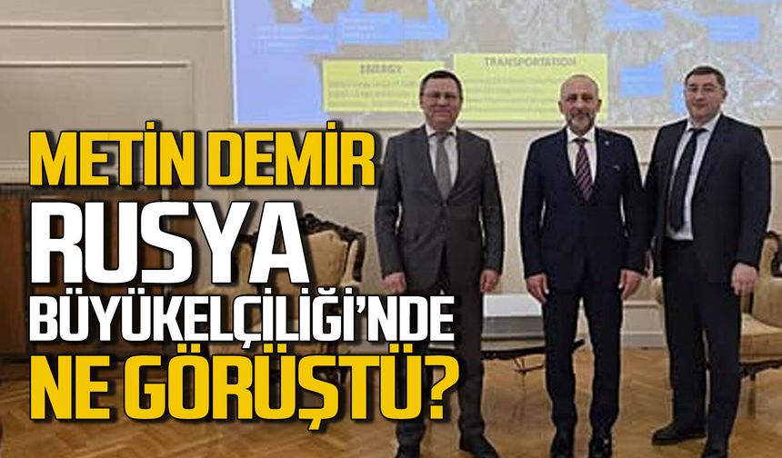 Metin Demir Rusya Ankara Büyükelçiliği’nde ne görüştü?