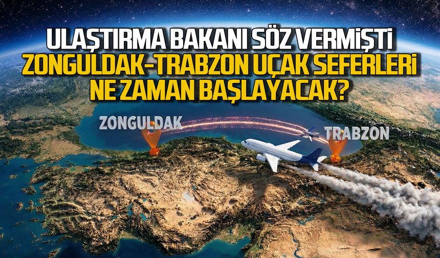 Bakan söz vermişti... Zonguldak-Trabzon uçak seferleri ne zaman başlayacak?