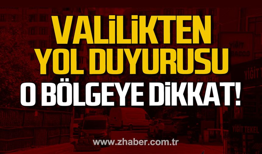 Zonguldak Valiliği'nden yol duyurusu. O bölgeye dikkat.