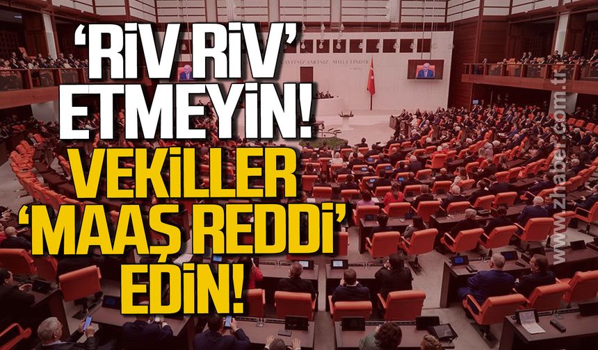 'Riv Riv' etmeyin! Vekiller 'Maaş reddi' edin!