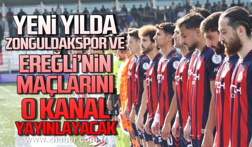 Yeni yılda Zonguldakspor ve Ereğli’nin maçlarını o kanal yayınlayacak.