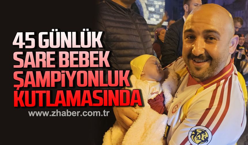 45 günlük Sare bebek, Galatasaray'ın şampiyonluk kutlamasında