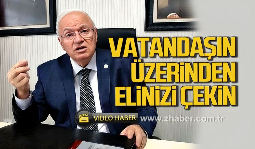 İYİ Partili Erkmen, "Vatandaşın üzerinden elinizi çekin!"