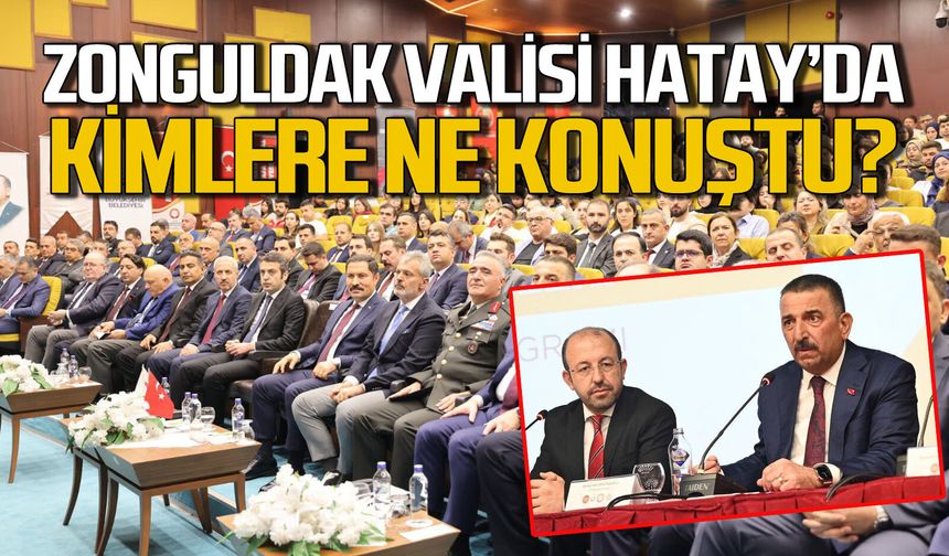 Zonguldak Valisi Hatay’da kimlere ne konuştu?