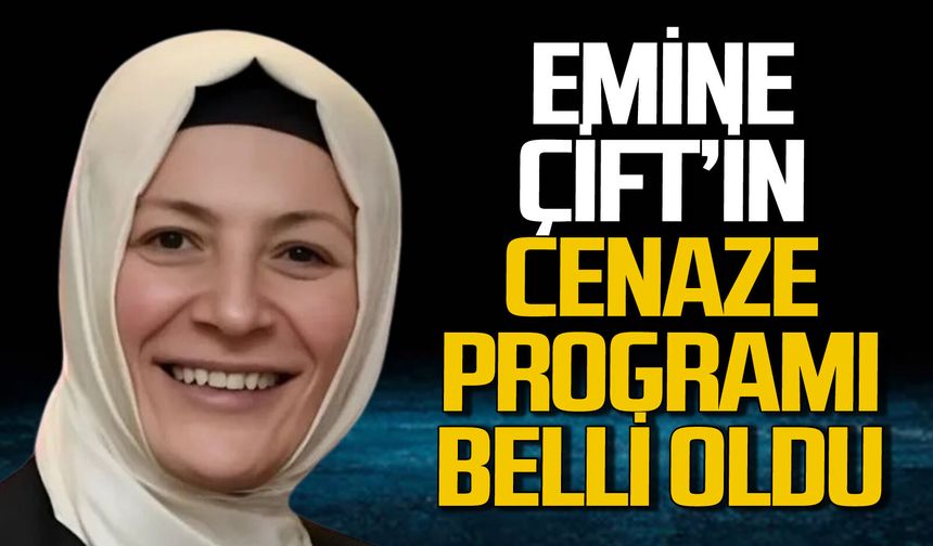 Emine Çift'in cenaze programı belli oldu