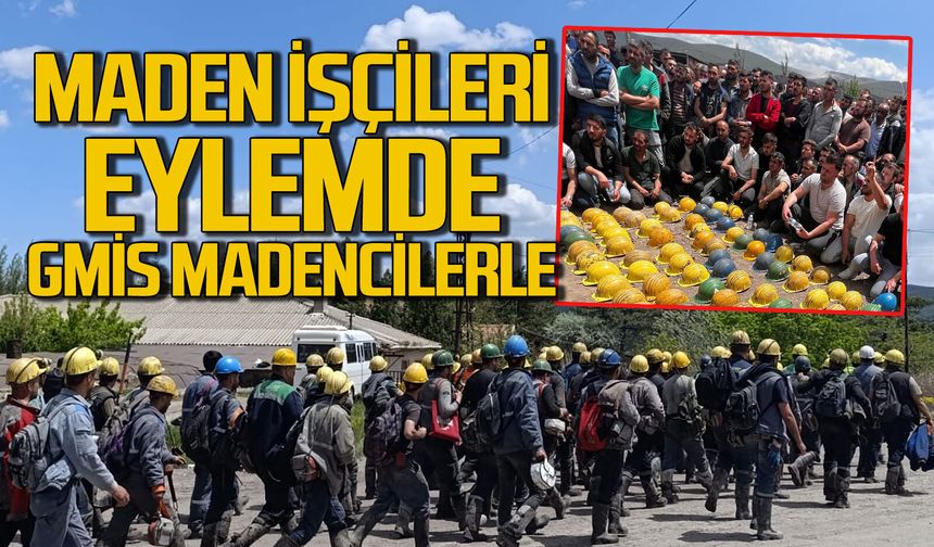 Maden işçileri eyleme başladı: GMİS Madencilerin yanında