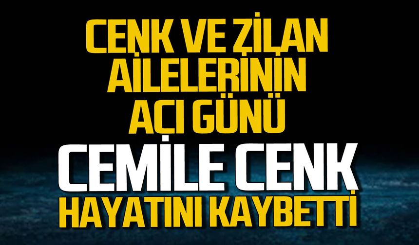 Cenk ailesinin acı günü Cemile Cenk hayatını kaybetti