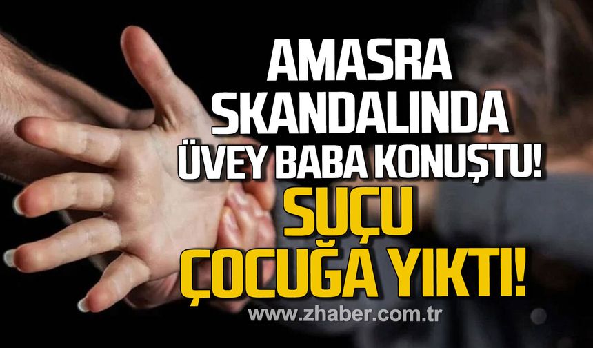 Amasra’daki istismar dosyasında üvey babadan şok ifadeler