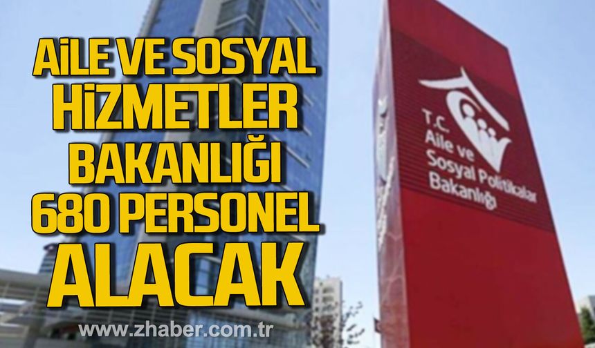 Aile ve Sosyal Hizmetler Bakanlığı 680 sözleşmeli personel alacak