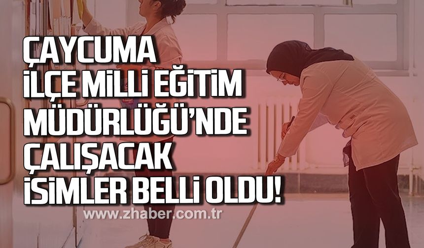 Çaycuma ilçe Milli Eğitim Müdürlüğü'nde çalışacak isimler belli oldu