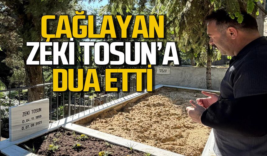 Mustafa Çağlayan, Zeki Tosun’a dua etti