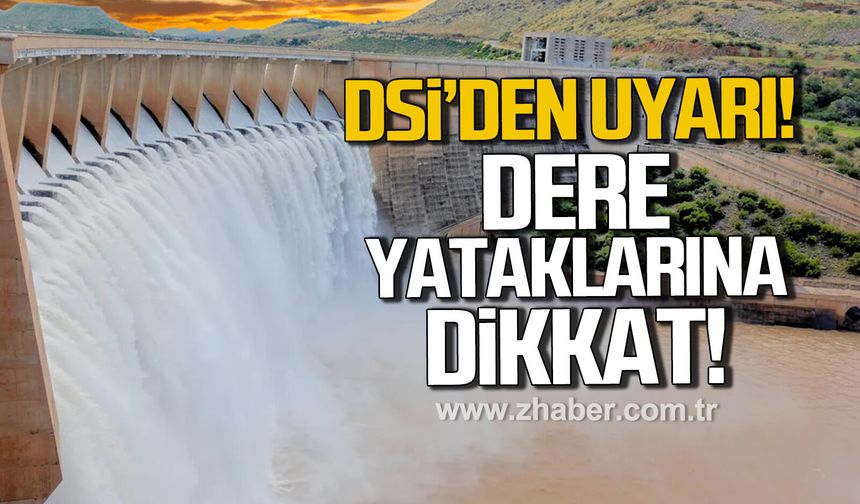 DSİ'den uyarı. Dere yataklarına dikkat