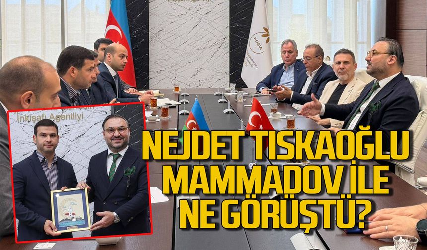 Nejdet Tıskaoğlu ve Orkhan Mammadov Azerbaycan’da buluştu