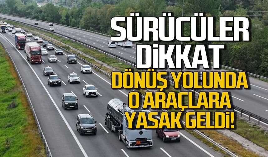 Bayram dönüşü o araçlara yasak geldi!