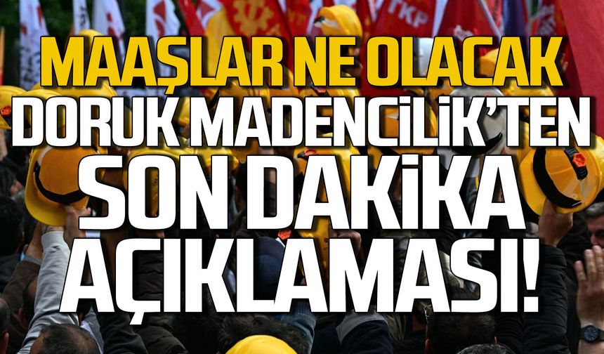 Maaşlar ne olacak? Doruk Madencilik'ten son dakika açıklaması