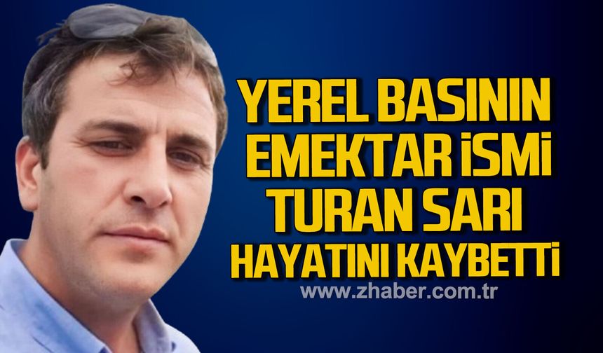Yerel basının emektar ismi Turan Sarı hayatını kaybetti