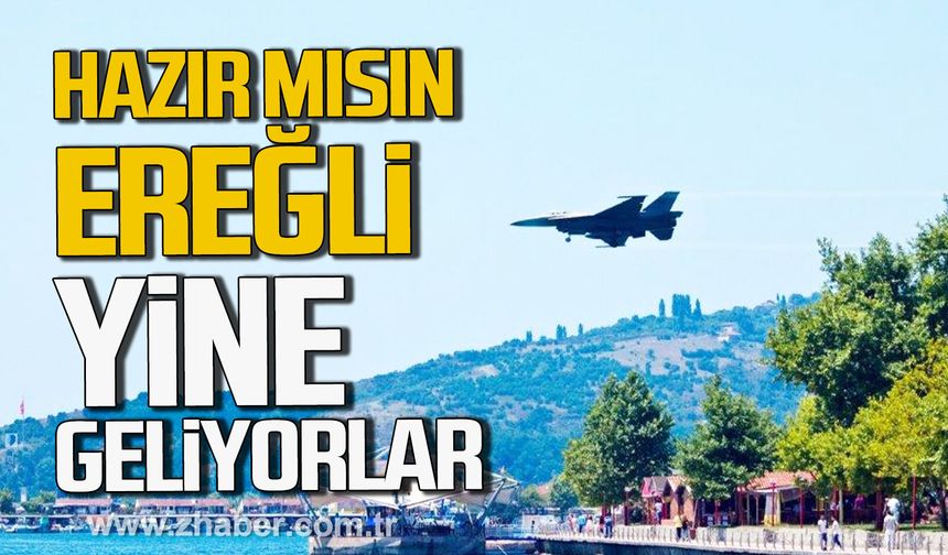 Hazır mısın Kdz. Ereğli? Yine geliyorlar.