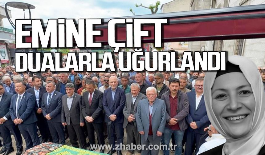 Emine Çift dualarla uğurlandı.