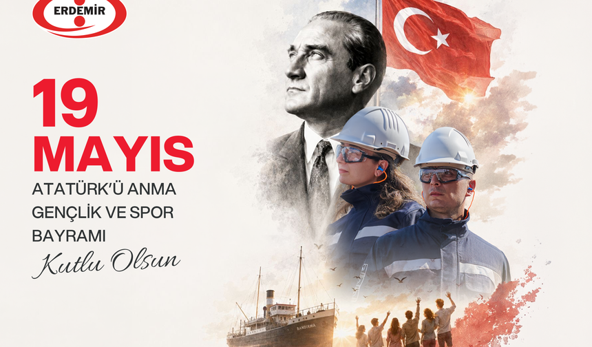 ERDEMİR'in 19 Mayıs Atatürk'ü Anma Gençlik ve Spor Bayramı mesajı