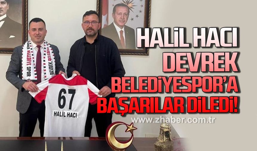 Halil Hacı, Devrek Belediyespor’a başarı diledi