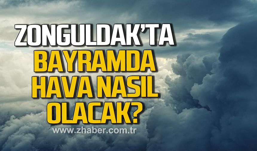 Zonguldak'ta Kurban Bayramı'nda hava nasıl olacak?