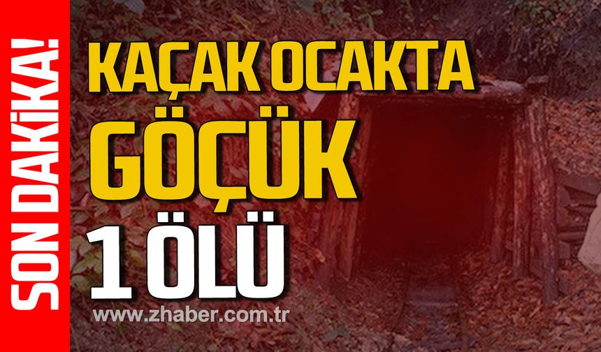 Zonguldak’ta kaçak ocakta göçük: 1 Ölü