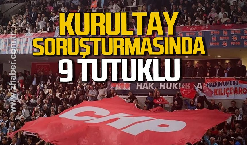 CHP Kurultayı soruşturmasında 7 ilde operasyon: 9 kişi tutuklandı