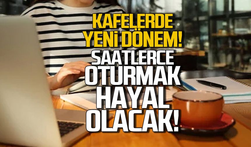 Kafelerde yeni dönem: Bir kahveyle saatlerce oturmak hayal oluyor