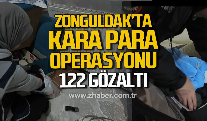 Zonguldak'ta kara para operasyonu. 122 gözaltı.