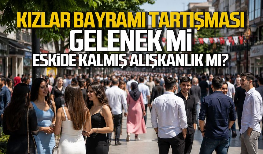 "Kızlar bayramı" tartışması... Gelenek mi, eskide kalmış bir alışkanlık mı?
