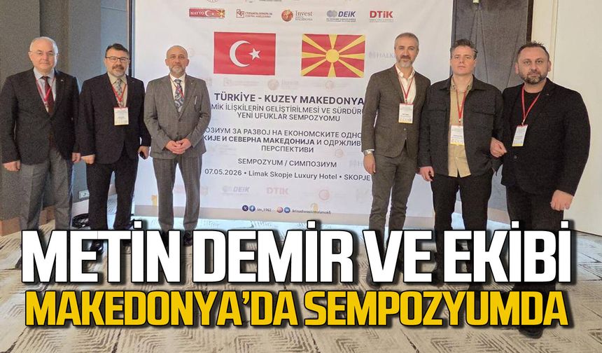 Metin Demir ve ekibi Makedonya’da Uluslararası Sempozyuma katıldı