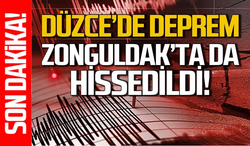 Düzce’de deprem Zonguldak’ta da hissedildi