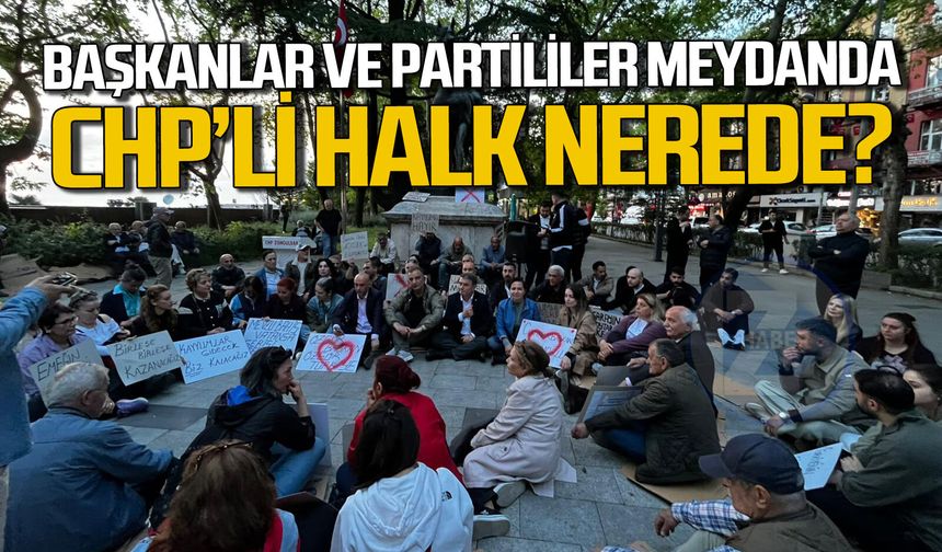 CHP Zonguldak İl, ilçe, kadın ve gençlik kolları meydanlarda CHP'li halk nerede?