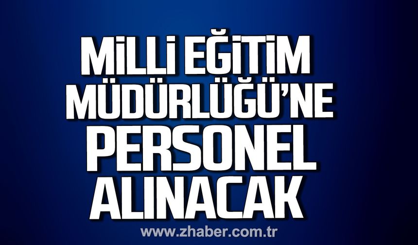 Devrek Milli Eğitim Müdürlüğü'ne personel alınacak.
