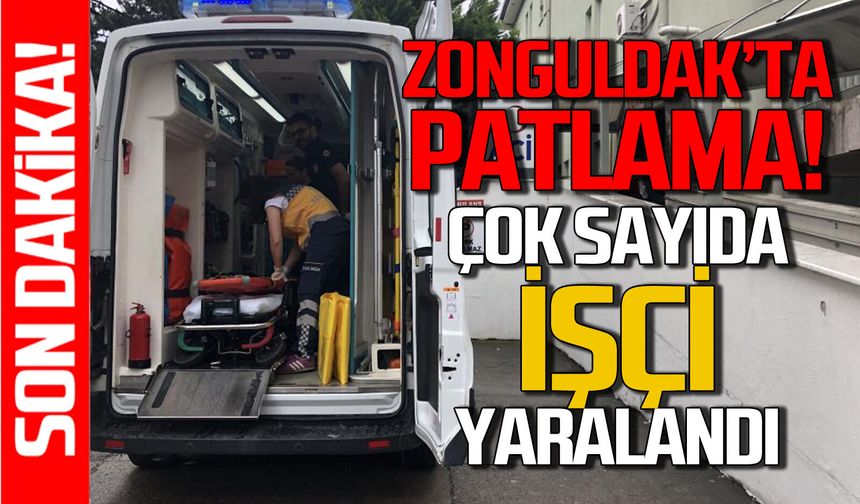 Zonguldak'ta patlama: Çok sayıda işçi yaralandı