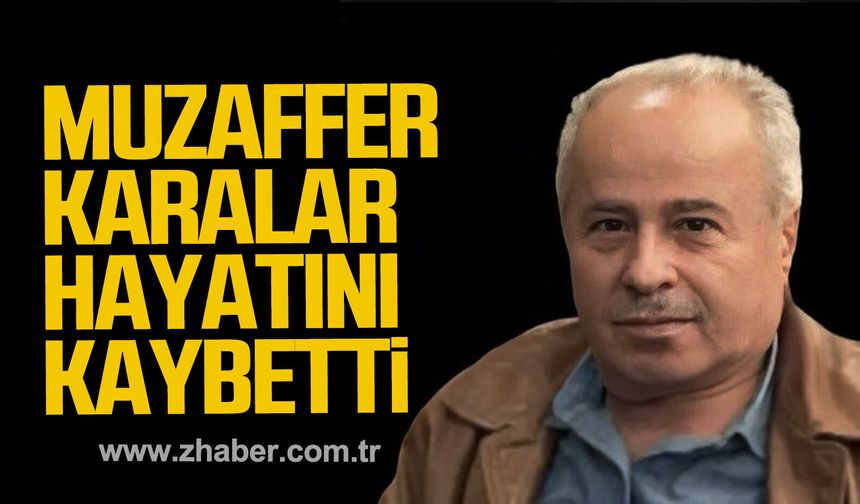 Muzaffer Karalar hayatını kaybetti.