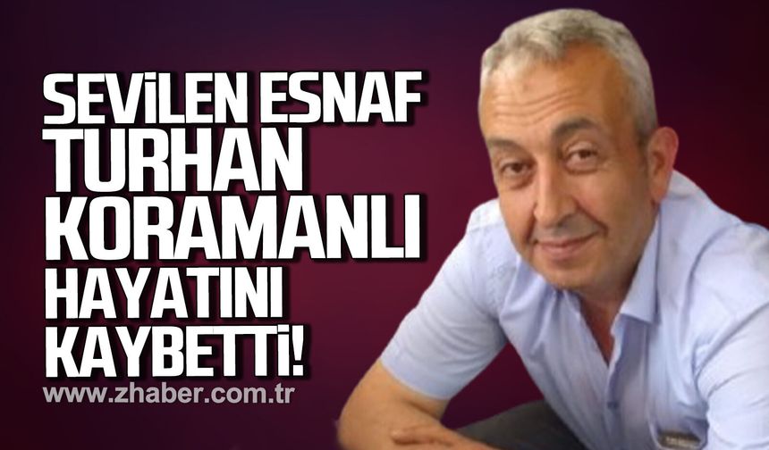 Çaycuma'nın sevilen esnafı Turhan Koramanlı hayatını kaybetti