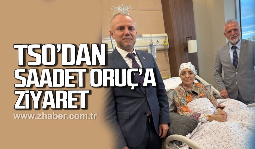 TSO’dan Saadet Oruç’a hastane ziyareti