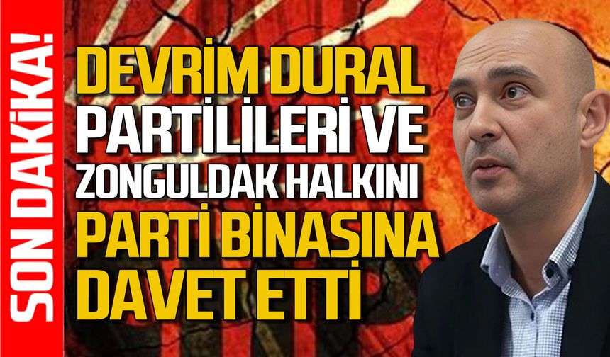 Devrim Dural partilileri ve Zonguldak halkını parti binasına davet etti
