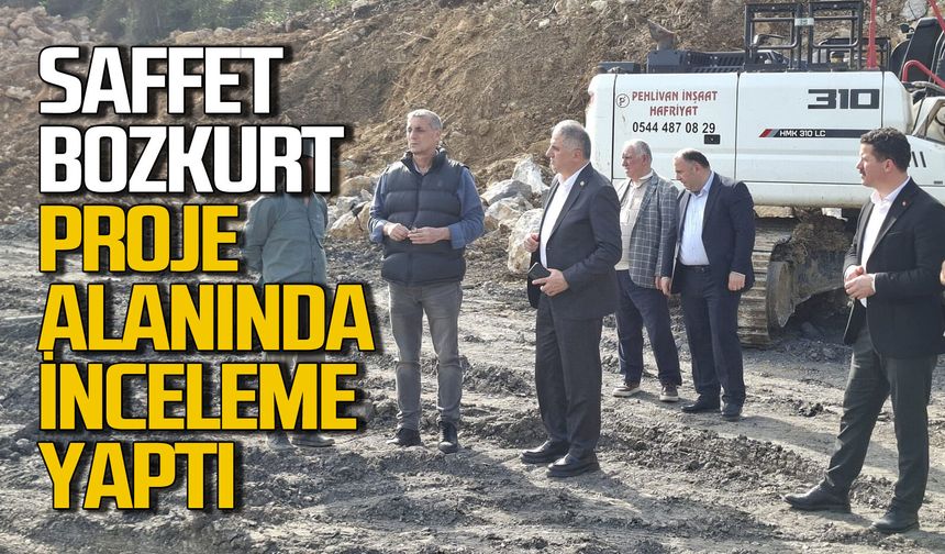Saffet Bozkurt proje alanında incelemede bulundu