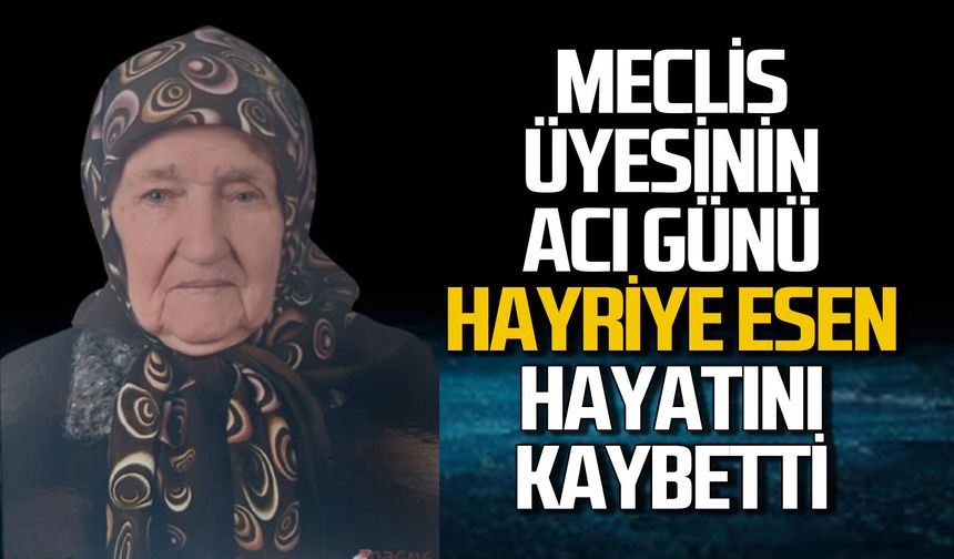 Meclis üyesi Nuri Turpcu'nun anne acısı: Hayriye Eser hayatını kaybetti