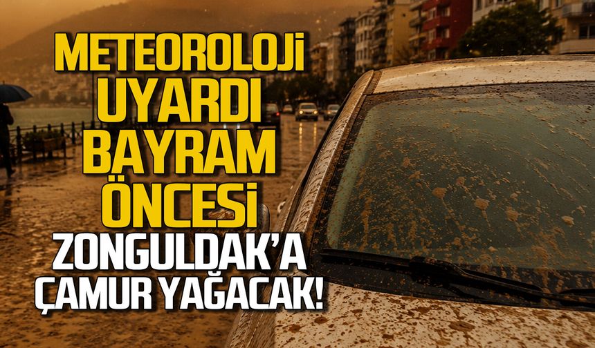 Meteoroloji uyardı... Zonguldak'a çamur yağacak