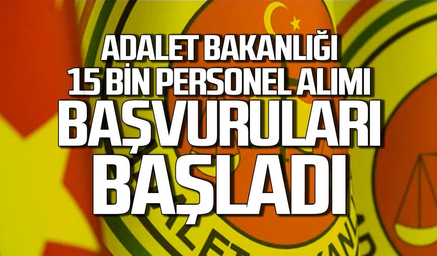 Adalet Bakanlığı 15 bin personel alımı başvuruları başladı
