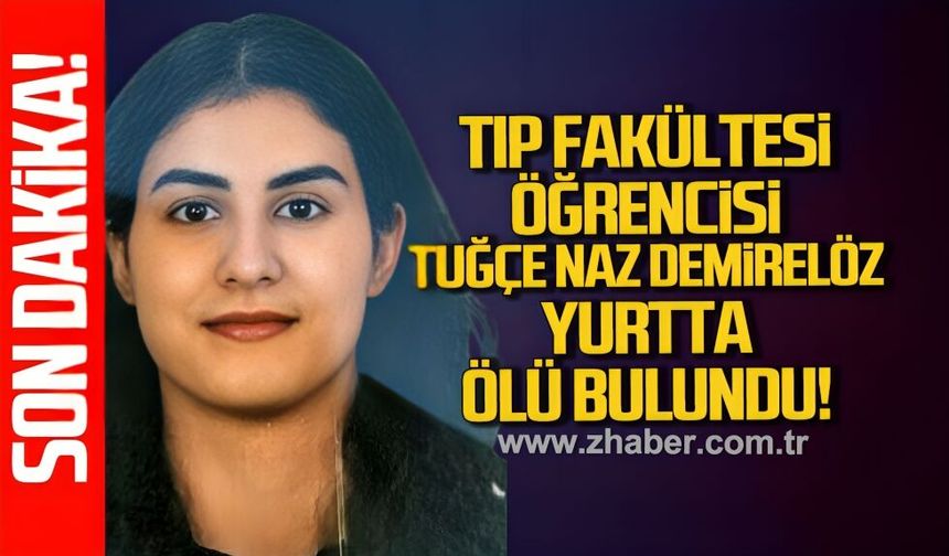 BEUN Tıp Fakültesi Öğrencisi Tuğçenaz Demirelöz yurtta ölü bulundu