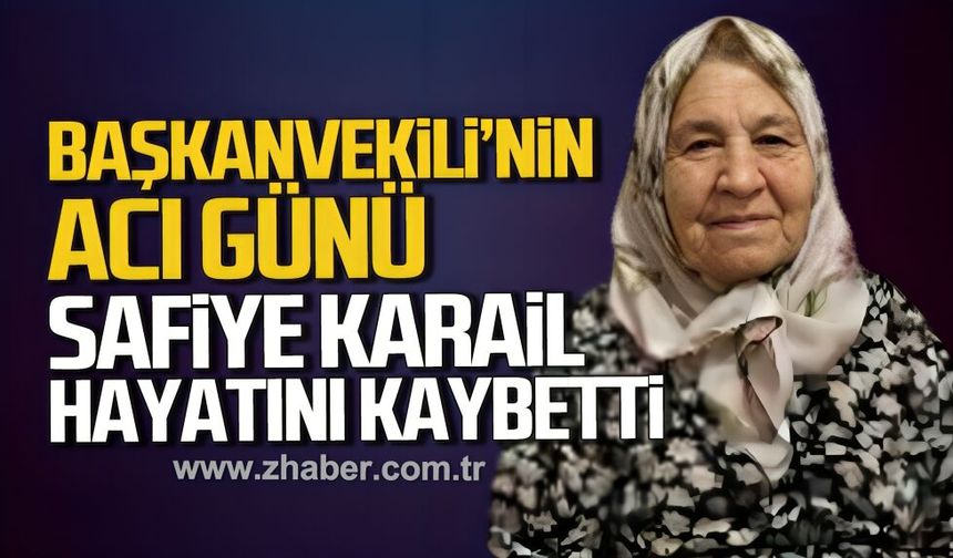 Başkanvekili'nin acı günü. Safiye Karail hayatını kaybetti