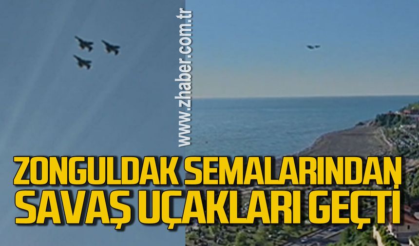 Zonguldak semalarından savaş uçakları geçti