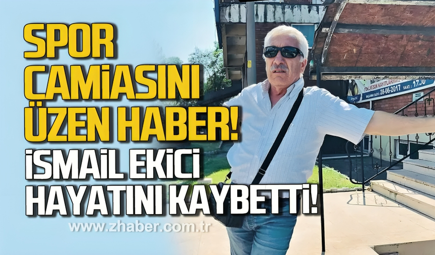 Zonguldak spor camiasını üzen haber. İsmail Ekici hayatını kaybetti