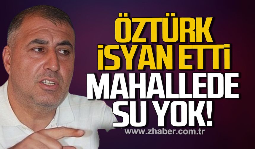 Mahallede su yok, Öztürk isyan etti!