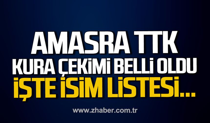 Amasra TTK kurası çekimi belli oldu. İşte isim listesi...